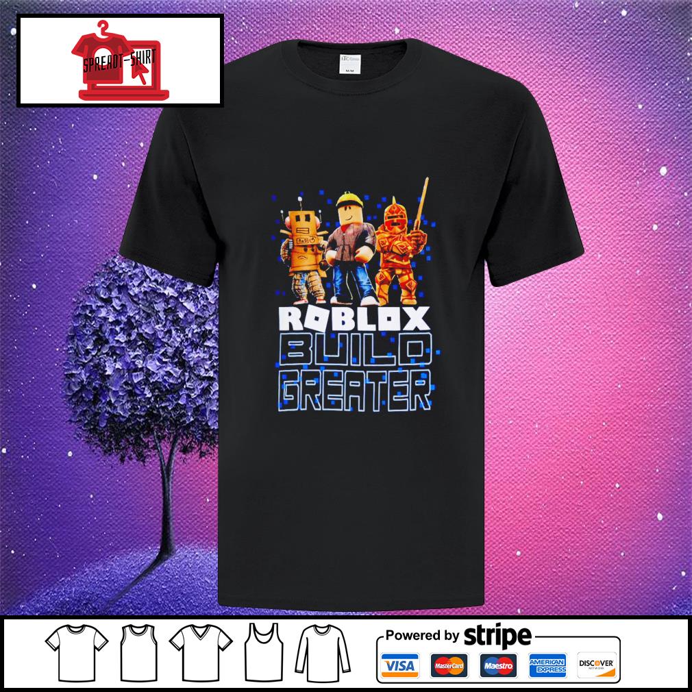 Roblox Build Greater Shirt Hoodie Sweater Long Sleeve And Tank Top - roblox sweater 2021
