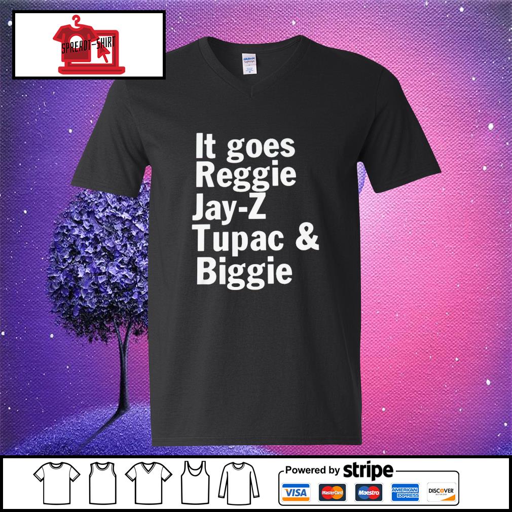 it goes reggie jay z tupac biggie shirt