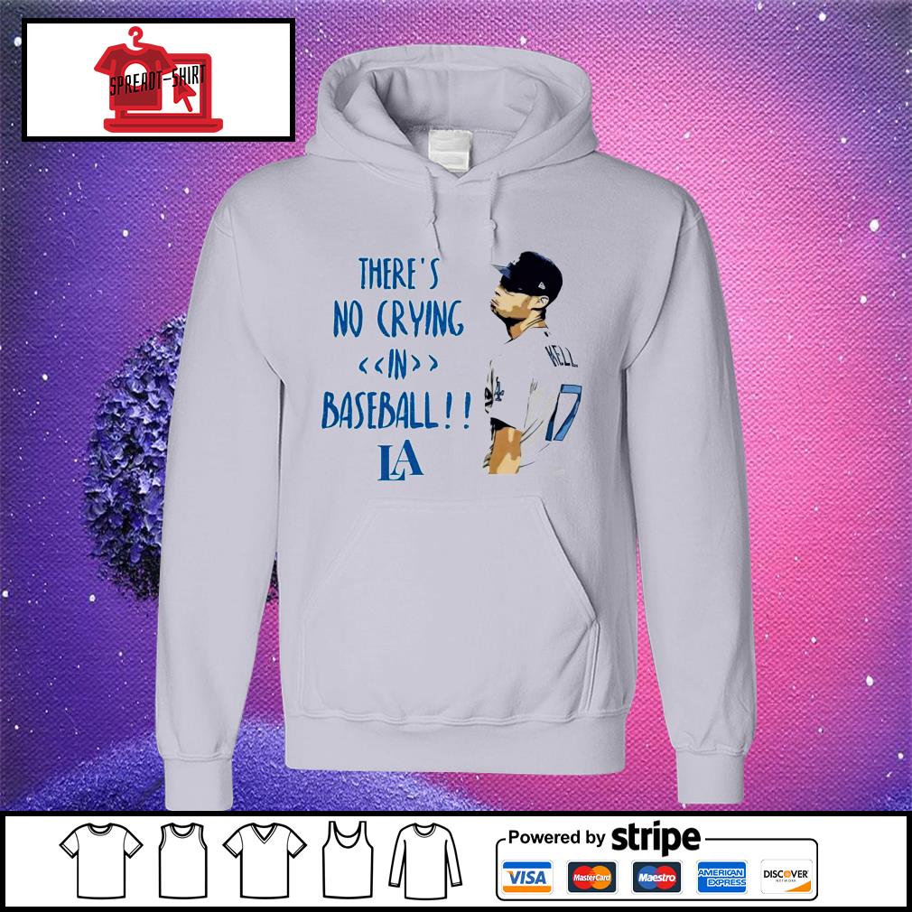 Joe kelly Los Angeles Dodgers there's no crying in Baseball shirt, hoodie,  sweater, long sleeve and tank top