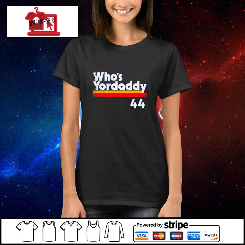 Yordan Alvarez Who's Your Daddy 44 Shirt,Sweater, Hoodie, And Long