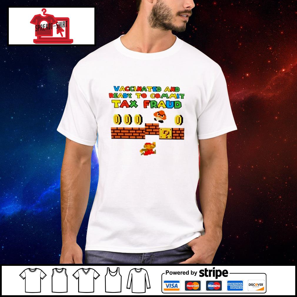 mario vaccinated and ready to commit tax fraud shirt Shirt
