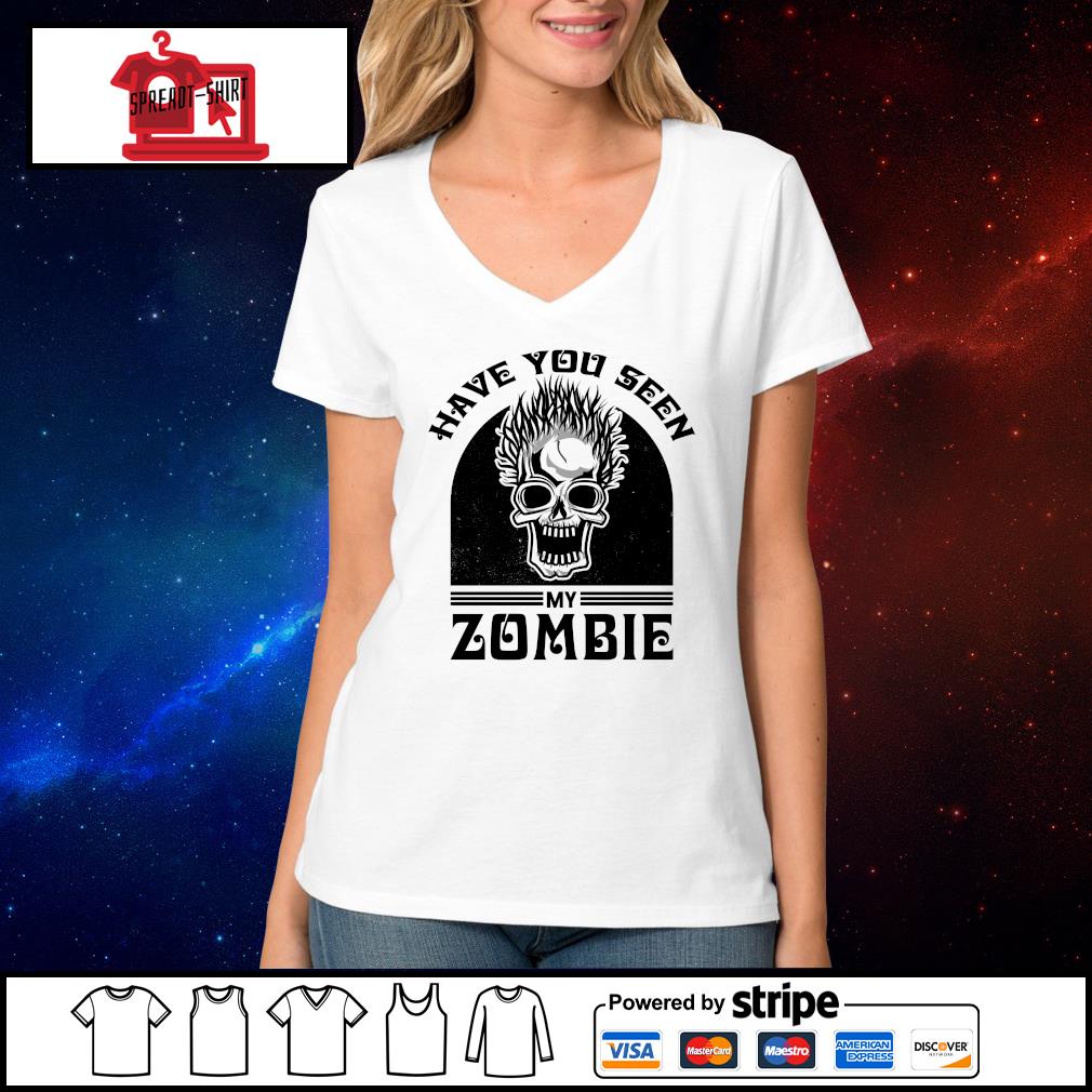 have u seen my zombie shirt