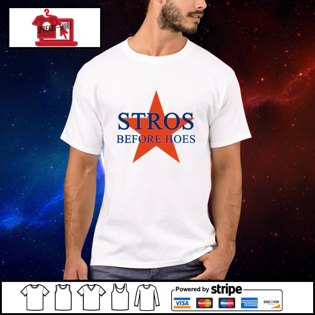 Stros before hoes shirt, hoodie, sweater, long sleeve and tank top