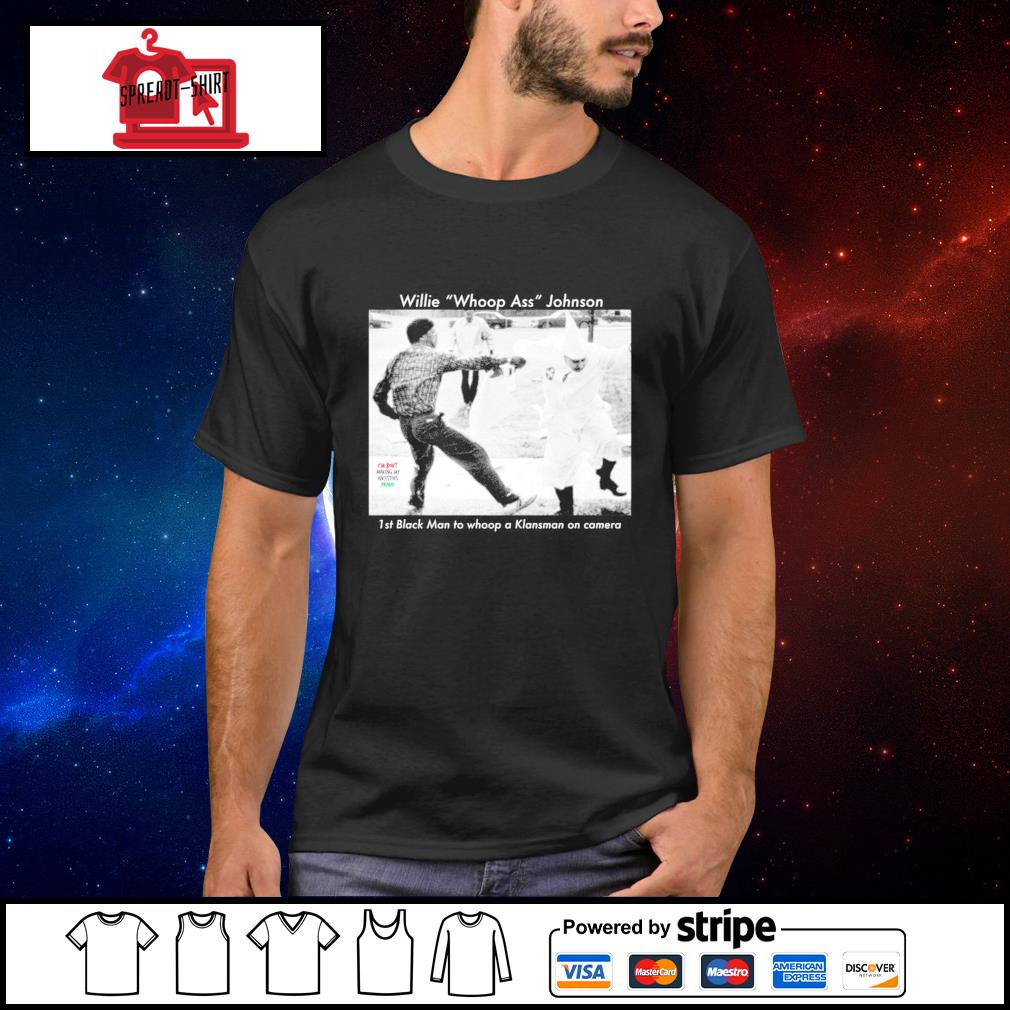 willie whoopass johnson tshirt