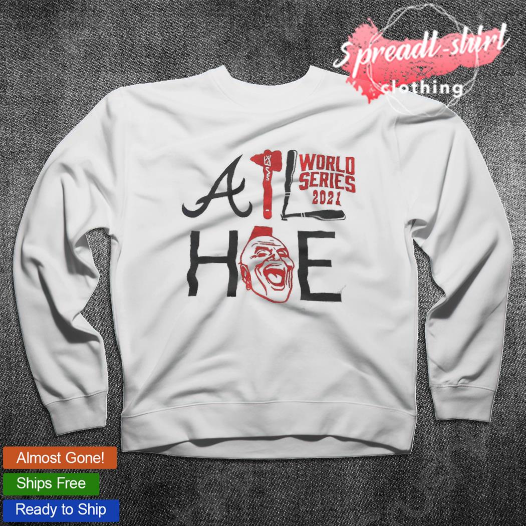 ATL HOE Atlanta Braves 2021 World Series Champions shirt, hoodie, tank top,  sweater and long sleeve t-shirt