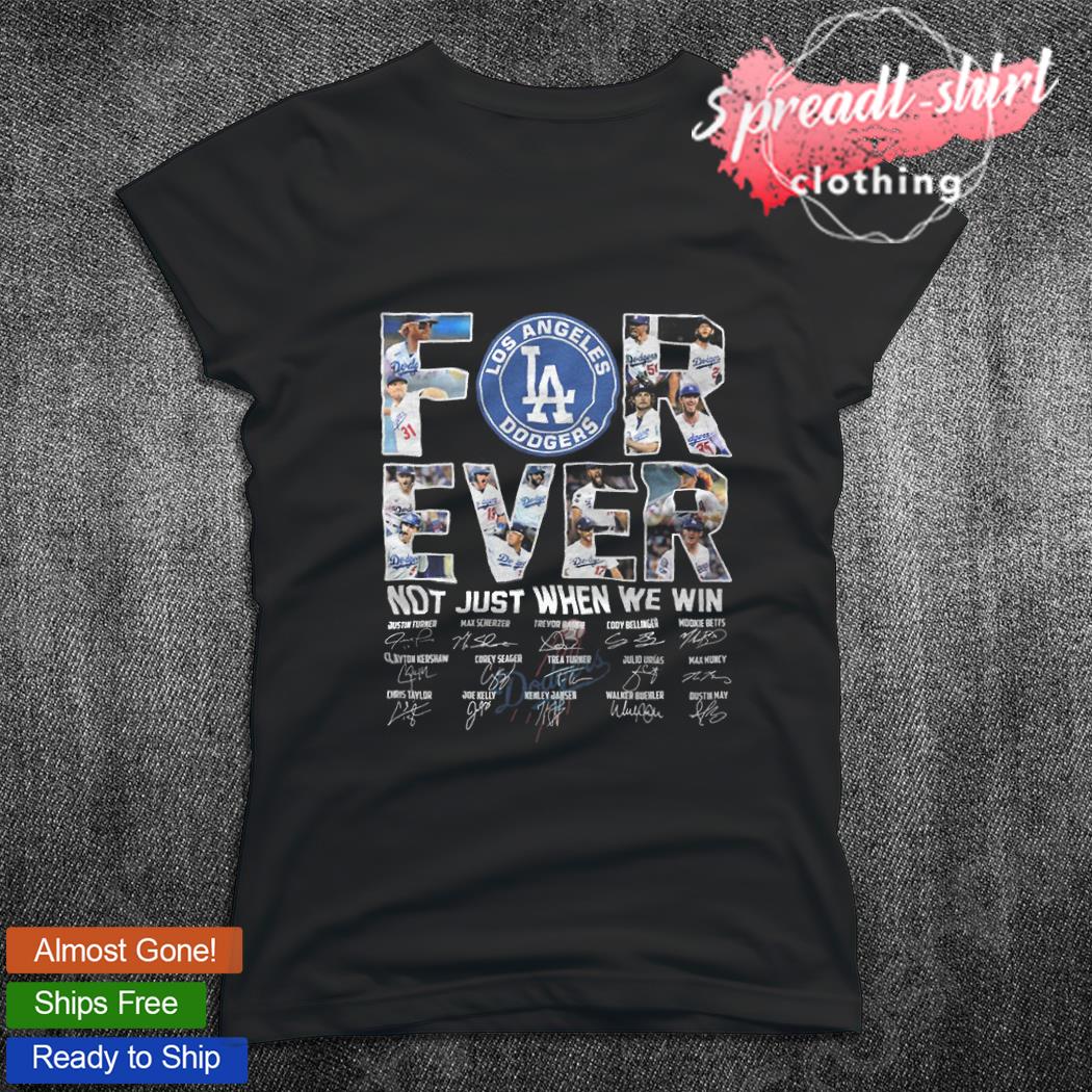 Los Angeles Dodgers for ever not just when we win signatures 2023 shirt,  hoodie, sweater, long sleeve and tank top