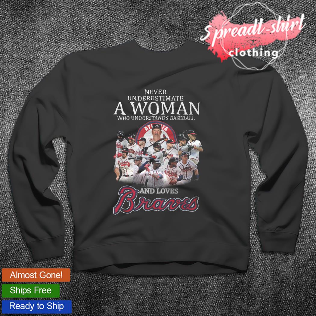 Never underestimate a woman understand baseball loves braves signatures  shirt, hoodie, sweater, long sleeve and tank top