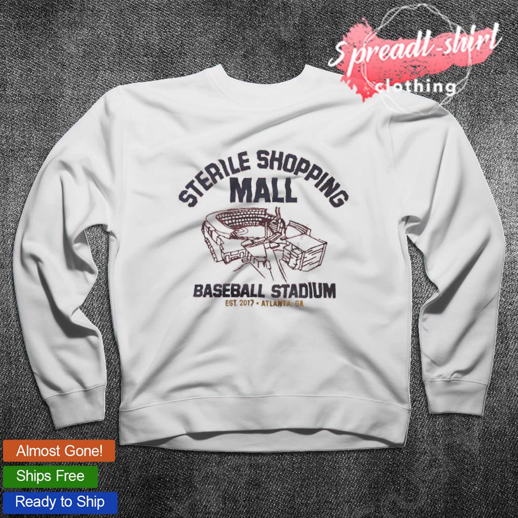 Sterile shopping mall atlanta stadium Atlanta Braves shirt, hoodie,  sweater, long sleeve and tank top