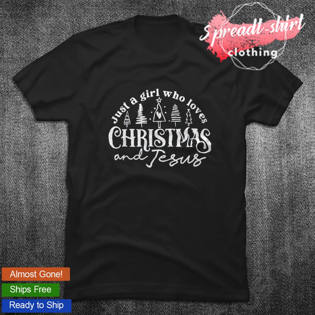 Just a girl who loves Christmas and jesus shirt, hoodie, sweater, long  sleeve and tank top