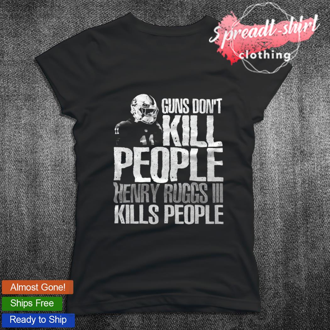 Guns don't kill people Henry Ruggs III kills people shirt, hoodie, sweater,  longsleeve and V-neck T-shirt