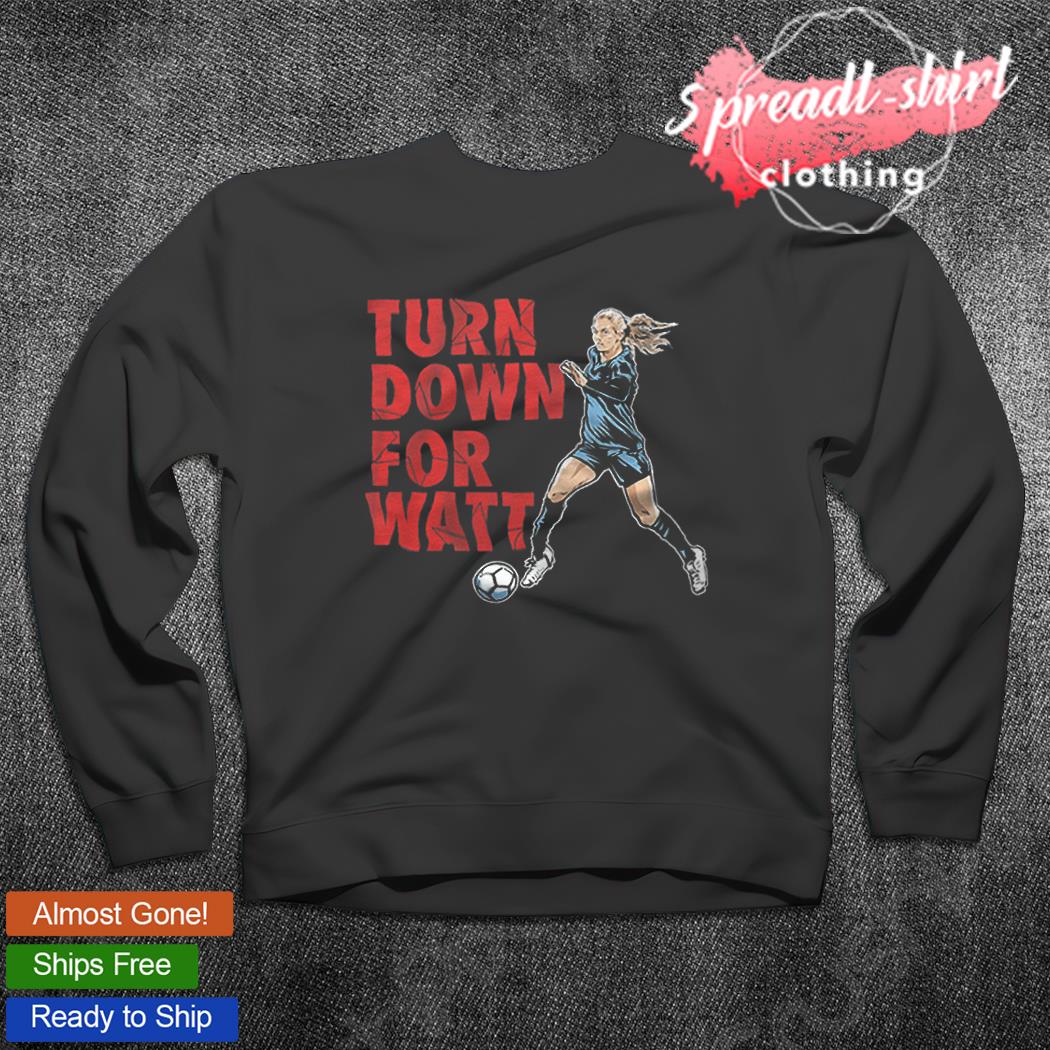 Kealia Watt turn down for Watt shirt, hoodie, sweater and v-neck t