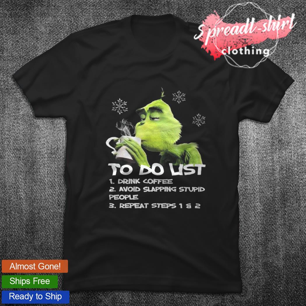 https://images.spreadt-shirt.com/2021/12/grinch-to-do-list-drink-coffee-avoid-slapping-stupid-people-repeat-steps-1-and-2-shirt-T-shirt.jpg