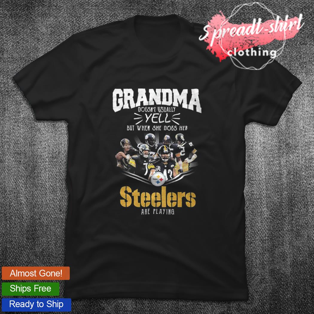 Grandma doesn't usually but when she does her Pittsburgh Steelers are  playing shirt, hoodie, sweater, long sleeve and tank top