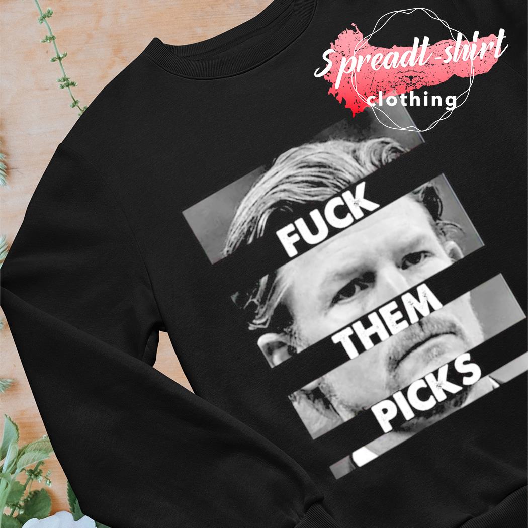 Les Snead fuck them picks shirt, hoodie, sweater and v-neck t-shirt