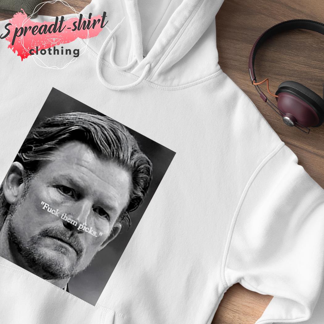 Les Snead fuck them picks shirt, hoodie, sweater and v-neck t-shirt