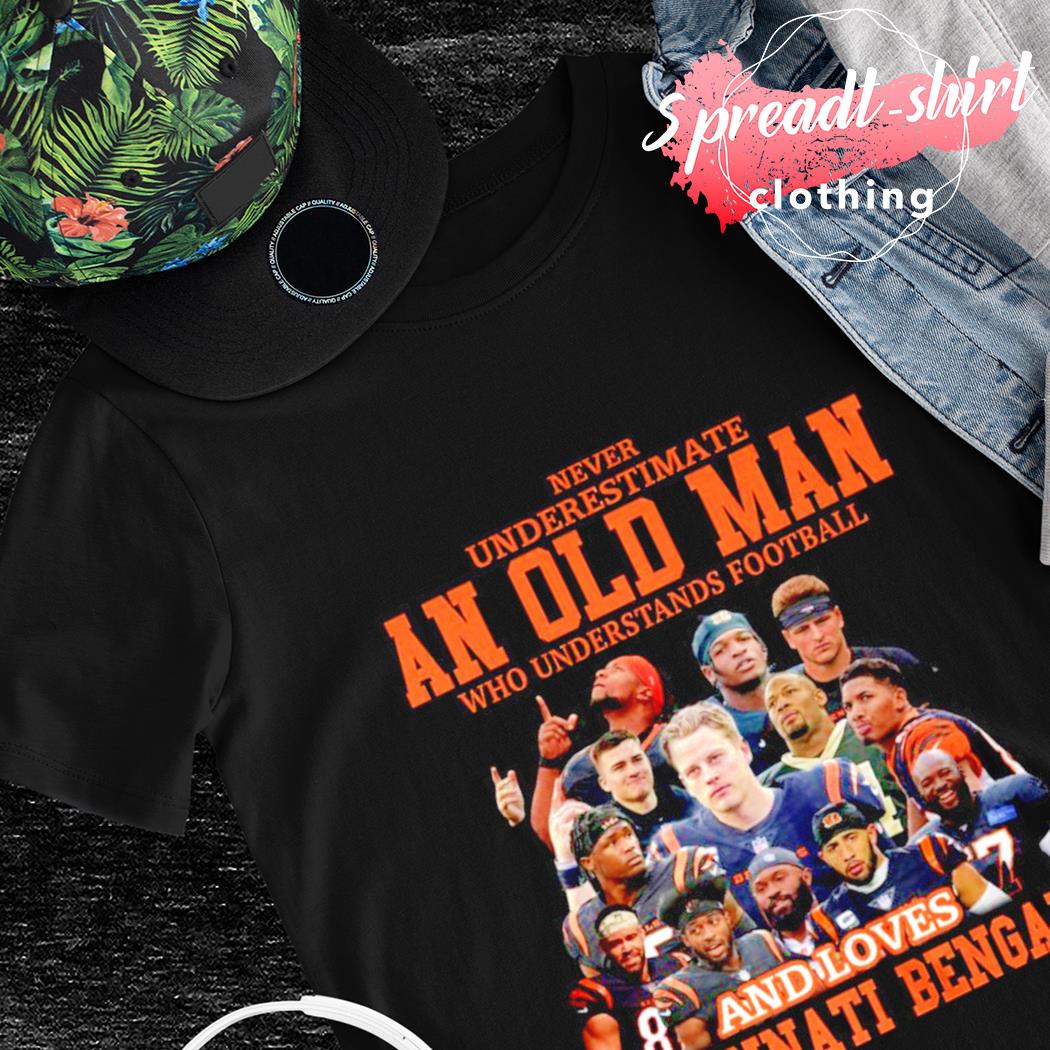 Never Undersatimate An Old Man Who Loves Cincinnati Bengals Shirt