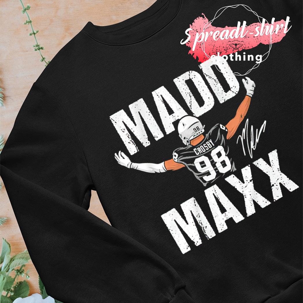 Official Maxx crosby madd maxx shirt, hoodie, sweater, long sleeve and tank  top