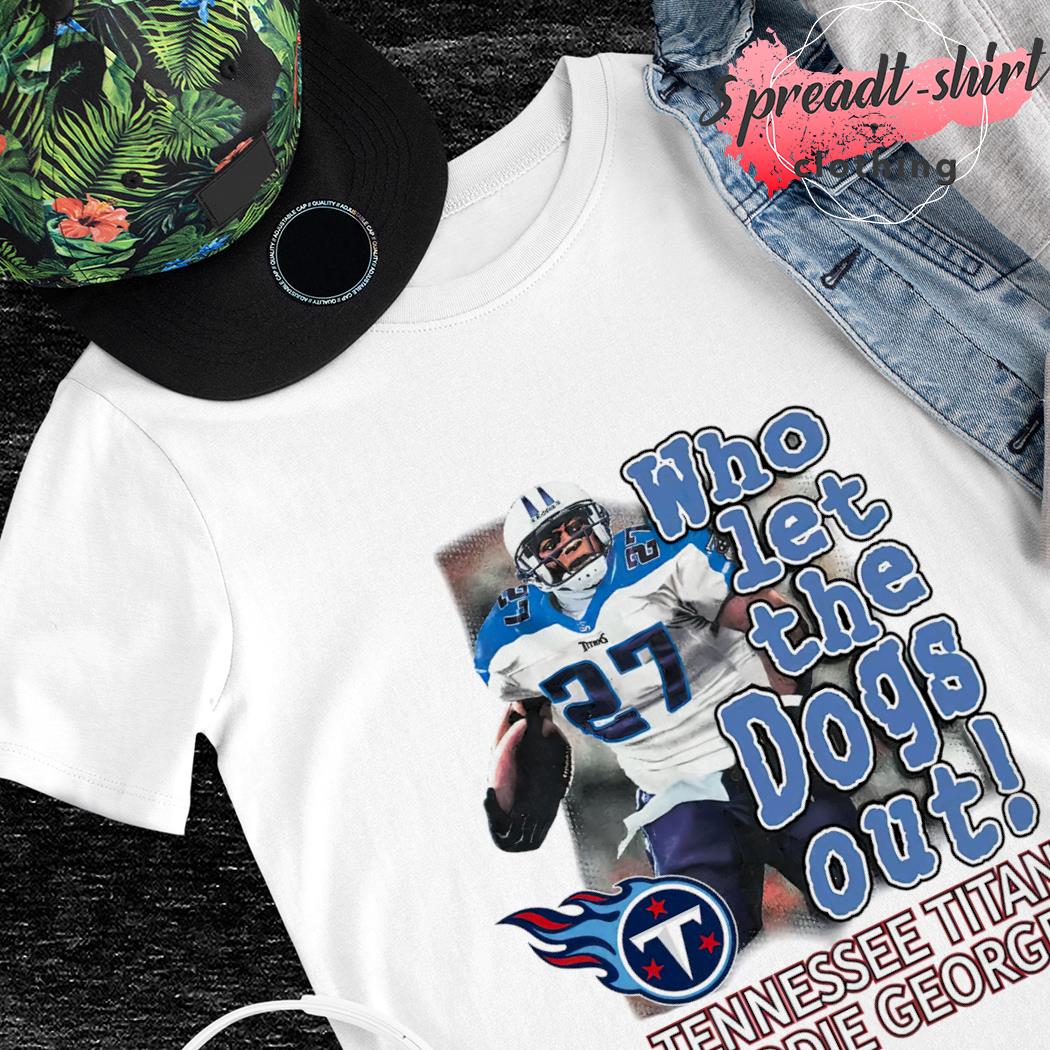 Who Let The Dog Out Tennessee Titans Eddie George shirt