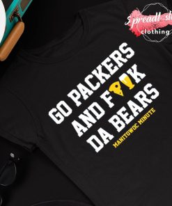 Manitowoc Minute Merch Store Go Packers and Fuck Da Bears Shirt - Snowshirt