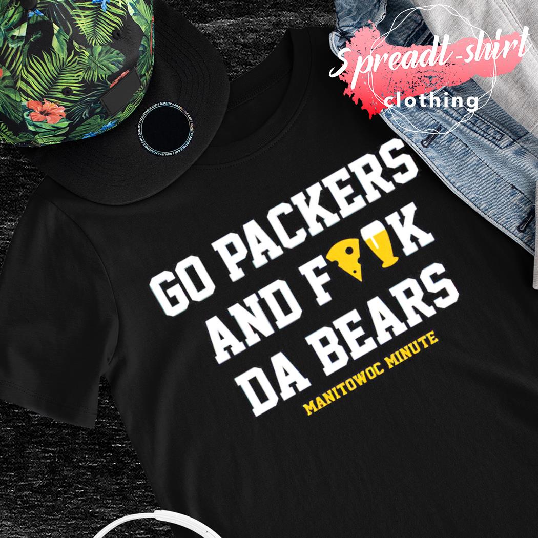 Go Packers and F Da Bears Manitowoc Minute Tee