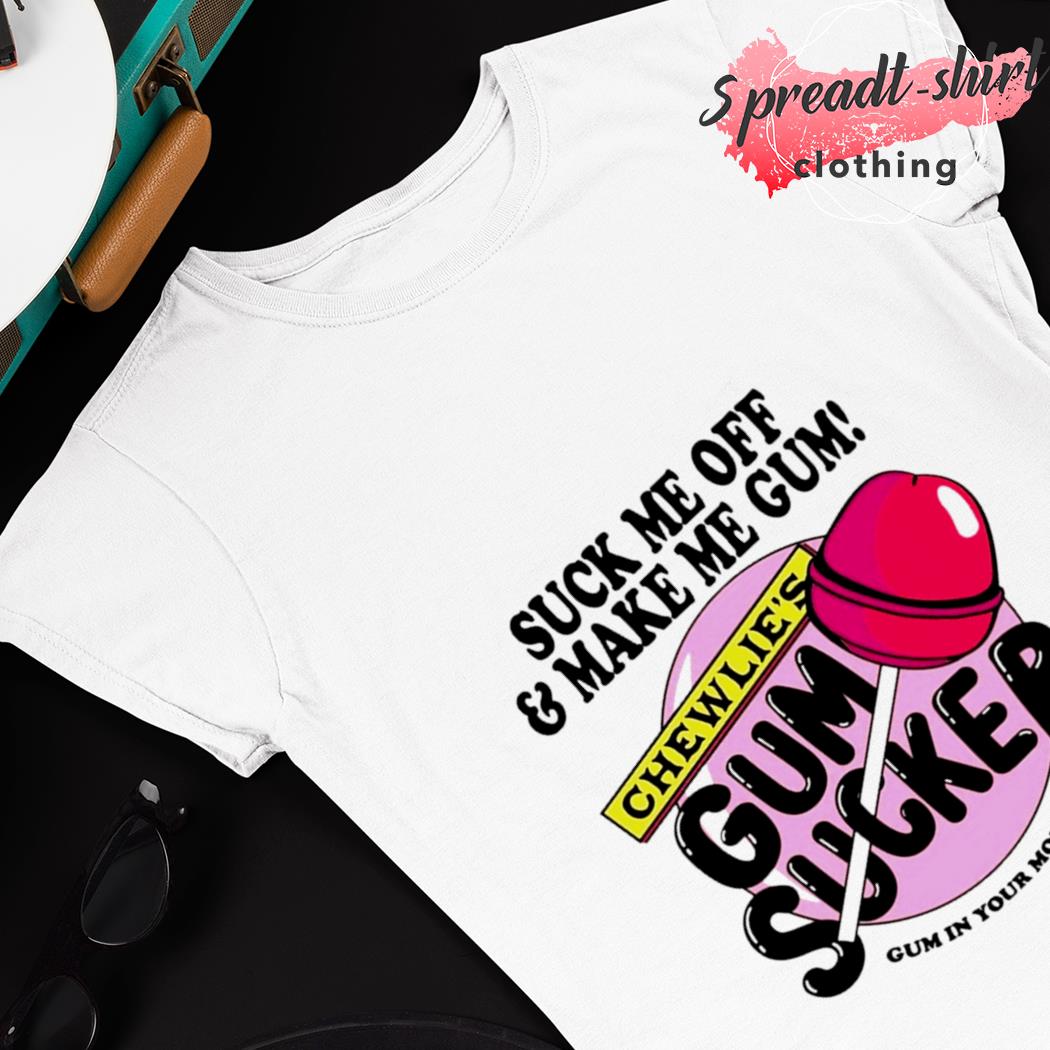 Gum Sucker shirt, hoodie, sweater