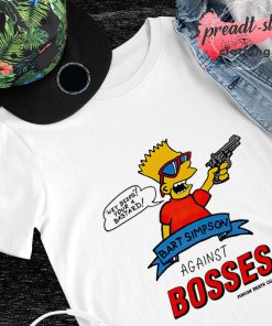 Bart simpsons against bosses shirt