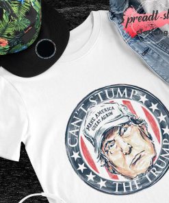 Can't stump the Trump make America great again shirt