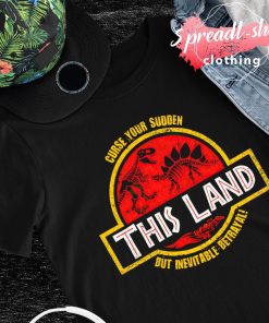 Curse your sudden this land but inevitable betrayal shirt