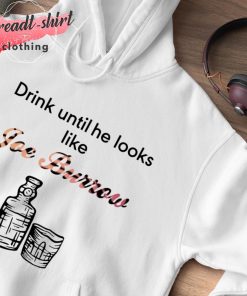 Drink until he looks like joe burrow glass and bottle shirt, hoodie,  sweater, long sleeve and tank top