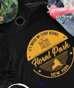 Floral Park New York it's where my story begins shirt