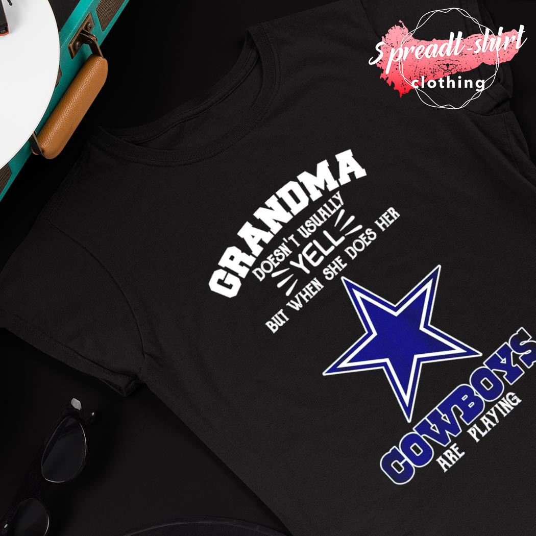 Grandma doesn't usually yell but when she does her Dallas Cowboys are  playing shirt, hoodie, sweater, long sleeve and tank top