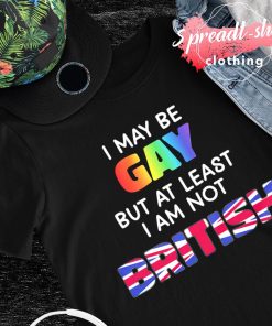 I may be gay but at least I am not british USA shirt