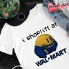 I shoplift at wal*mart shirt