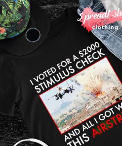 I voted for a 2000 stimulus check and all I got was this Airstrike shirt