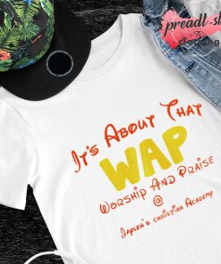 It's about that Wap worship and praise jaylen's Christian Academy shirt