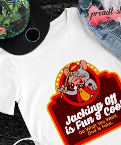 Jacking off is fun and cool do what you want shirt