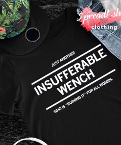 Just another insufferable wench shirt
