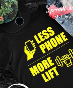 Less phone more lift T-shirt