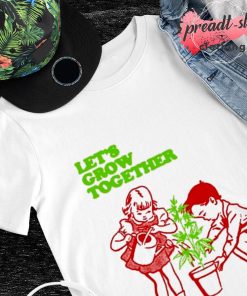 Let's grow together shirt