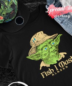 Mr. Chau Fish I must alaska Yoda shirt
