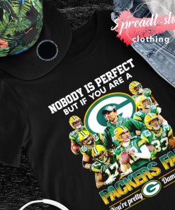 Nobody is perfect but if you are a Packers fan you're pretty damn close shirt