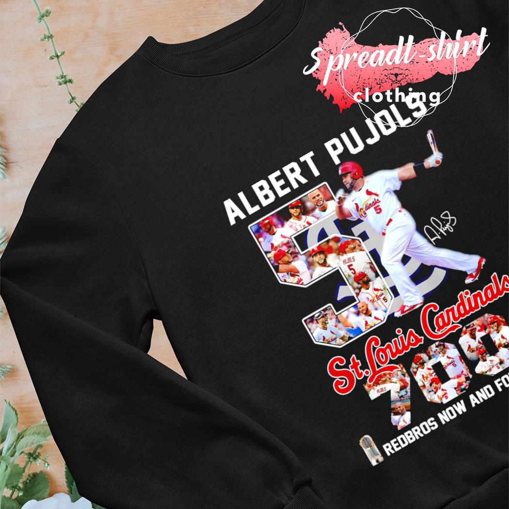 Albert Pujols 5 St.Louis Cardinals 700 redbros now and forever signature t- shirt, hoodie, sweater, long sleeve and tank top