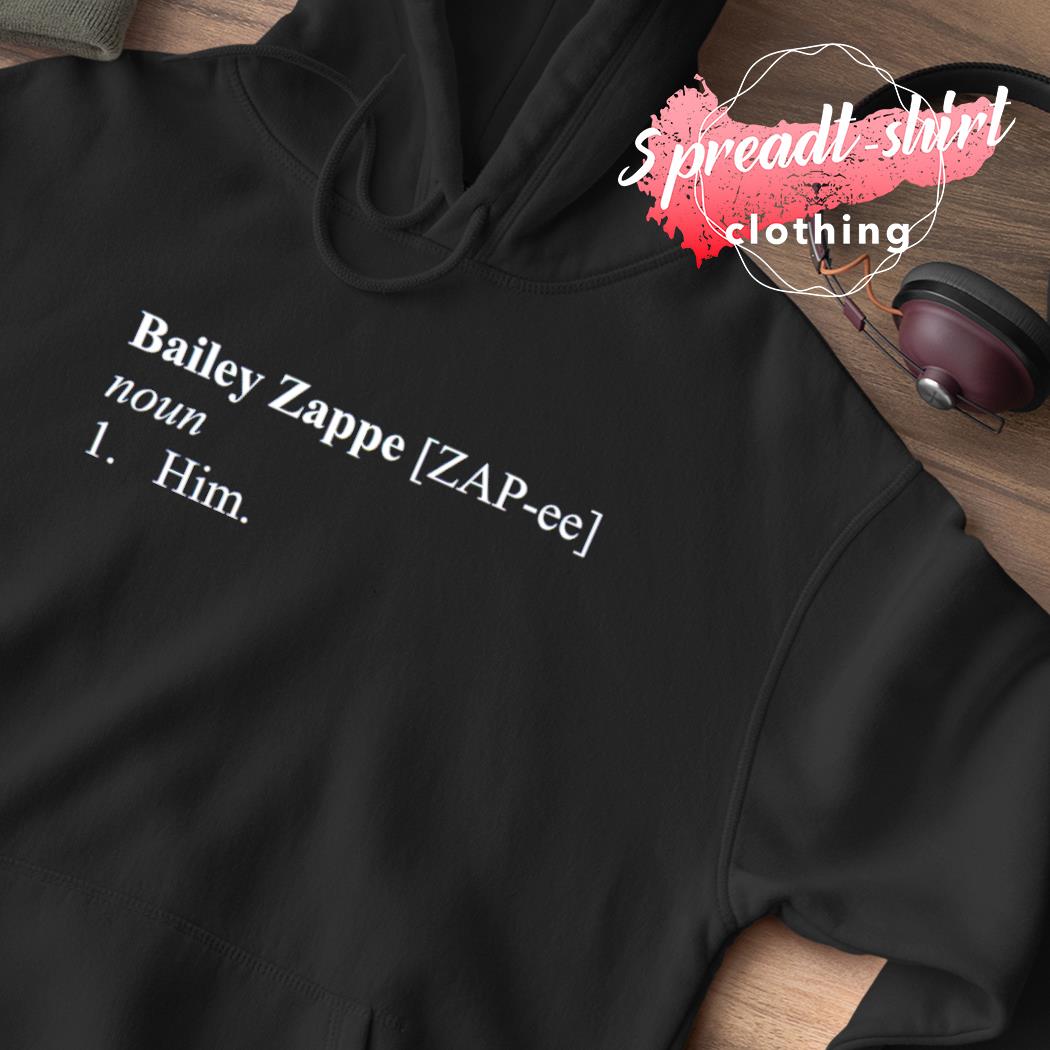 Bailey Zappe noun Him shirt, hoodie, sweater, long sleeve and tank top