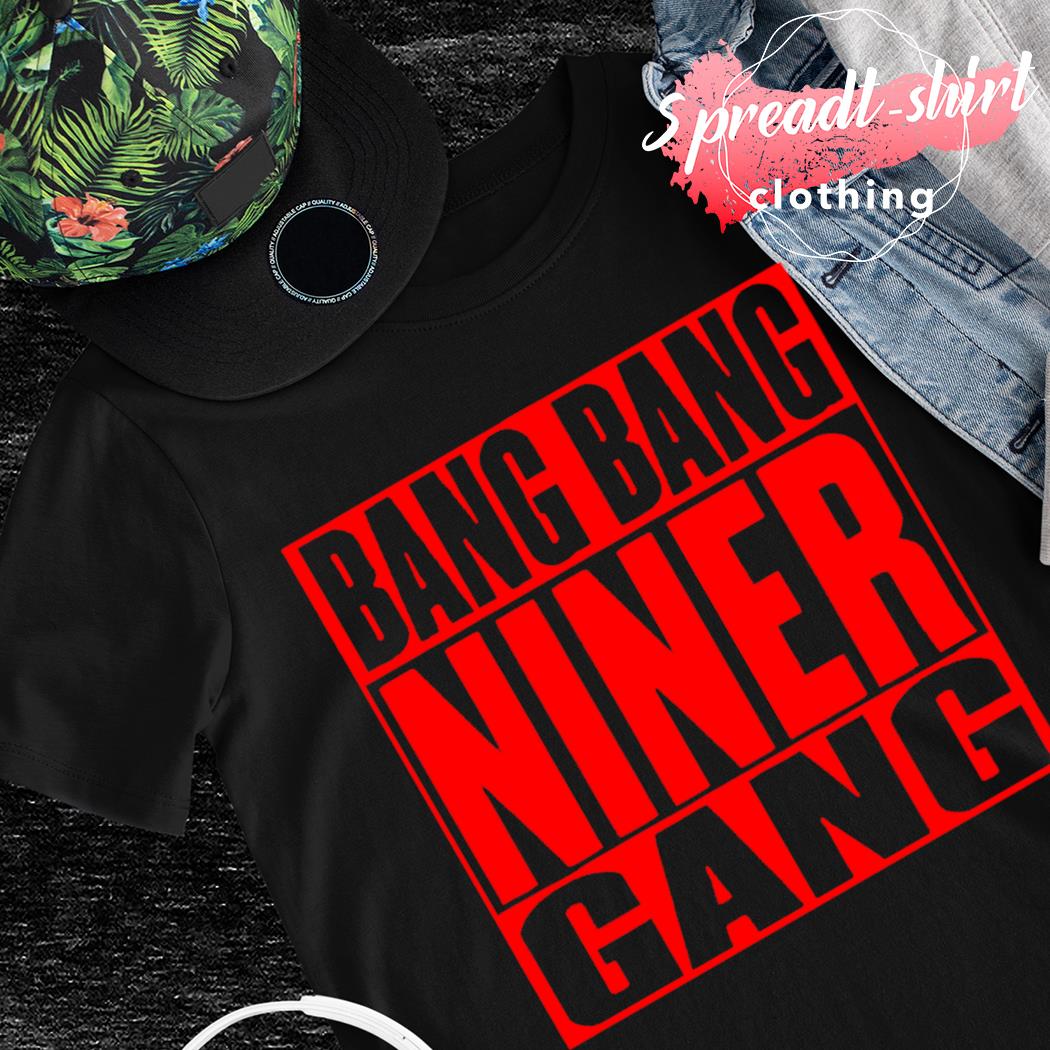 San Francisco 49ers Bang Bang Niner Gang shirt, hoodie, sweater, long  sleeve and tank top