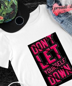 Don't let yourself down shirt