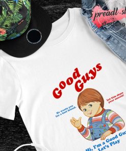 Good guys Hi I'm a good guy let's play shirt