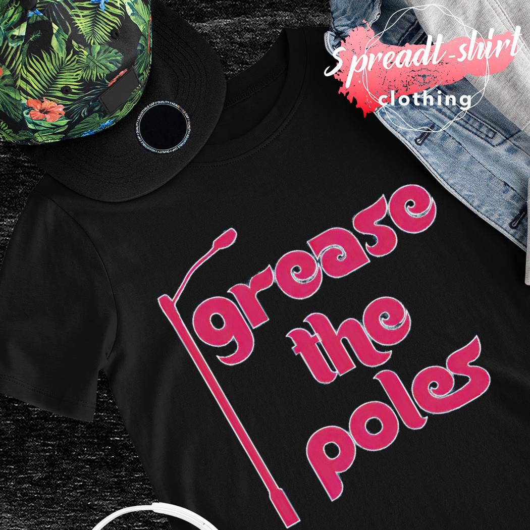 Just grease the poles already Philadelphia Phillies shirt, hoodie, sweater,  long sleeve and tank top