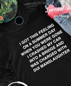 I got this feeling on a summer day when you were gone shirt