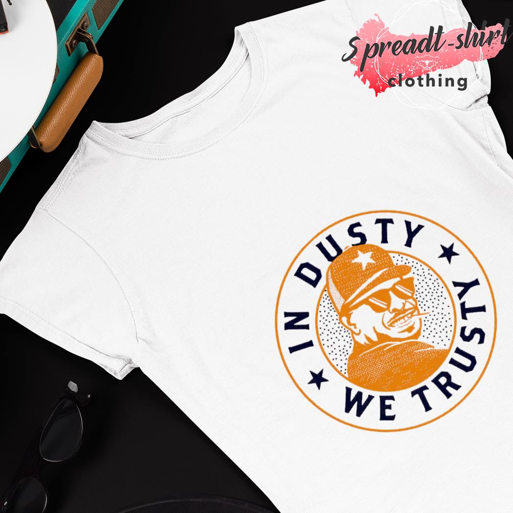 In Dusty We Trusty Houston Astros T-Shirt For Unisex 