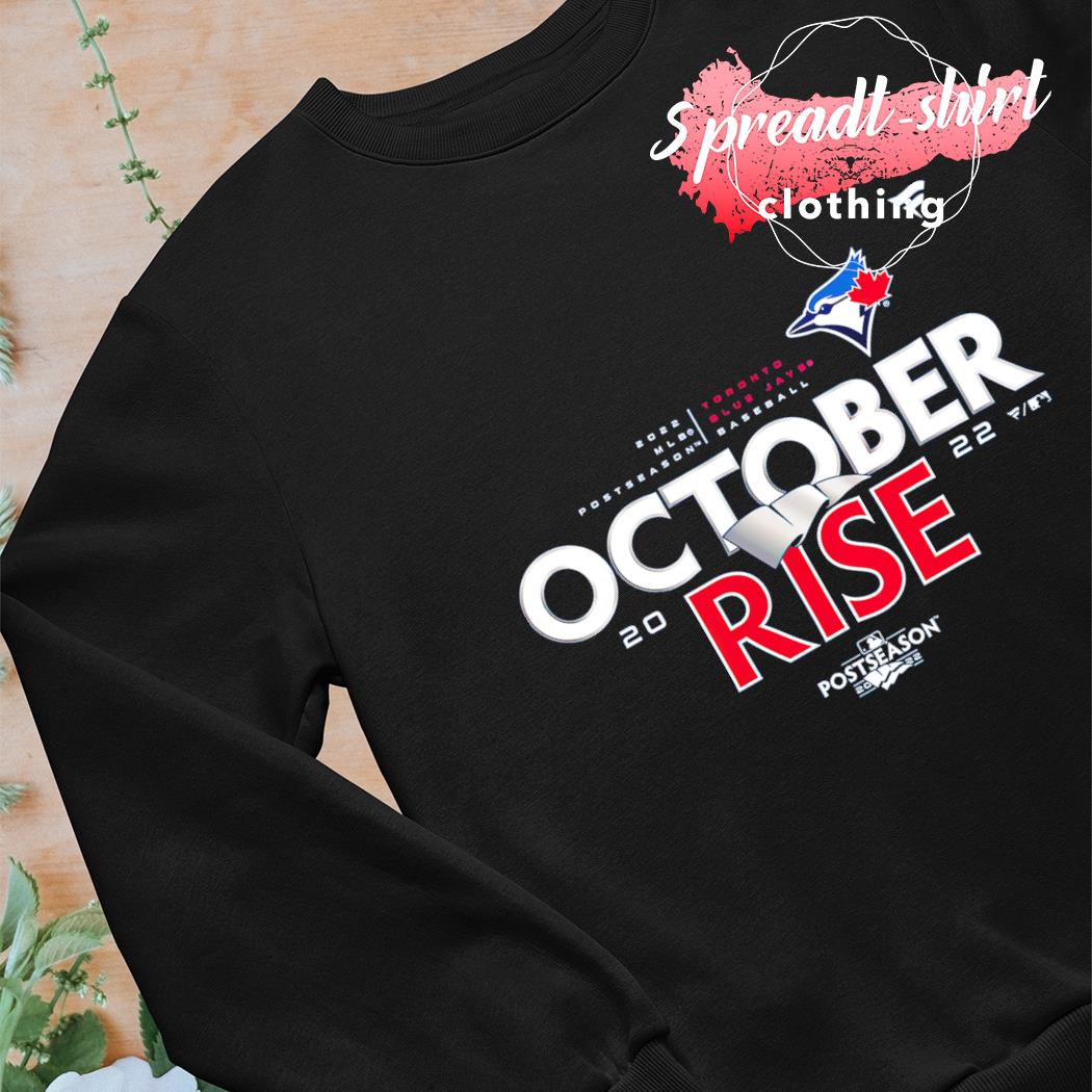 Toronto Blue Jays Baseball Postseason 2022 October Rise shirt, hoodie,  sweater, long sleeve and tank top